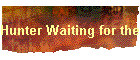 Hunter Waiting for the Call
