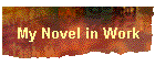 My Novel in Work